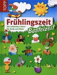 M. Gansler - Fruhlingszeit Bastelzeit: Die schonsten Ideen fur Gross und Klein