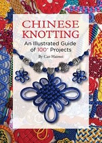 Chinese Knotting: An Illustrated Guide of 100+ Projects