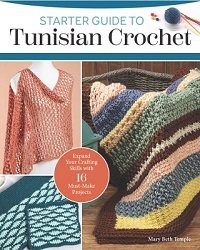 Starter Guide to Tunisian Crochet: Expand Your Crafting Skills with 16 Must-Make Projects