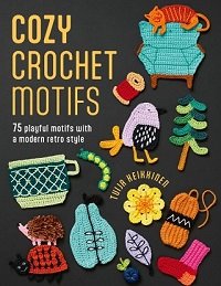 Cozy Crochet Motifs: 75 playful motifs with a modern retro style