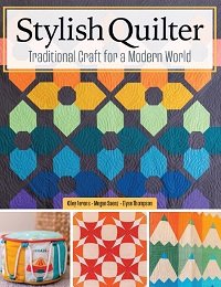 Stylish Quilter: Traditional Craft for a Modern World