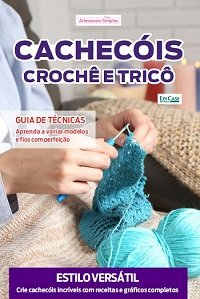 Artesanato Simples Ed.104 Cachecóis em croche e trico
