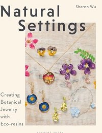 Natural Settings: Creating Botanical Jewelry with Eco-resins