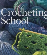 Crocheting School: A Complete Course