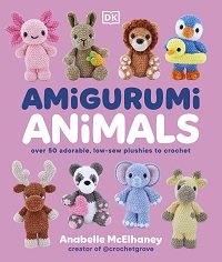 Amigurumi Animals: Over 50 Adorable, Low-sew Plushies to Crochet