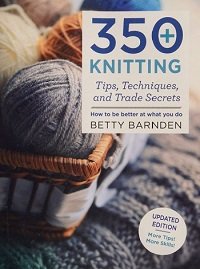 350+ Knitting Tips, Techniques, and Trade Secrets