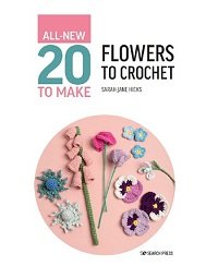 All-New Twenty to Make: Flowers to Crochet